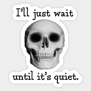 I'll just wait until it's quiet Sticker